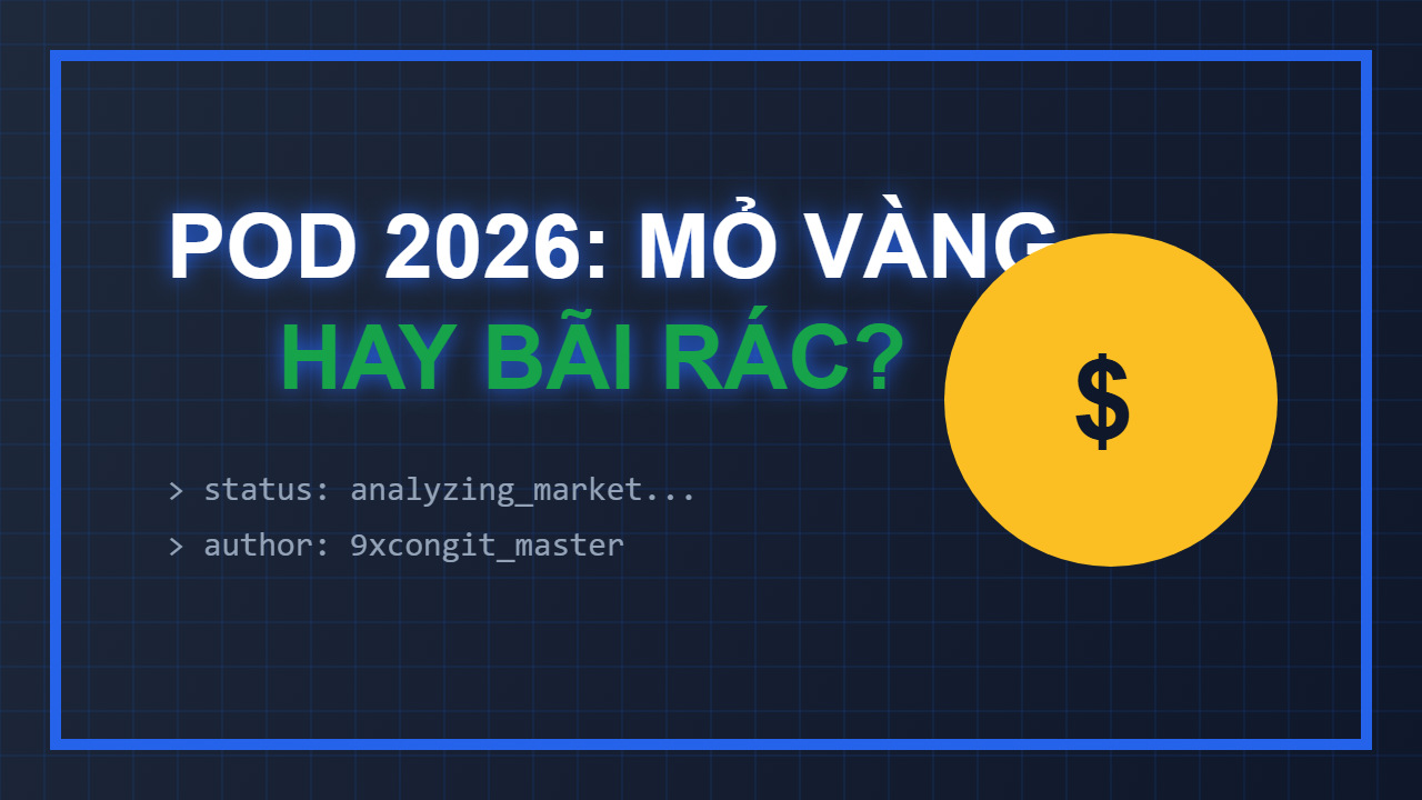 [POD 2026] Bán Áo Thun POD: “Mỏ Vàng” Hay “Bãi Rác”? Góc Nhìn Từ Một Lão Làng MMO