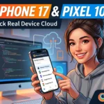 How to Test Apps on the iPhone 17 Pro Max & Pixel 10 for FREE (BrowserStack Guide)